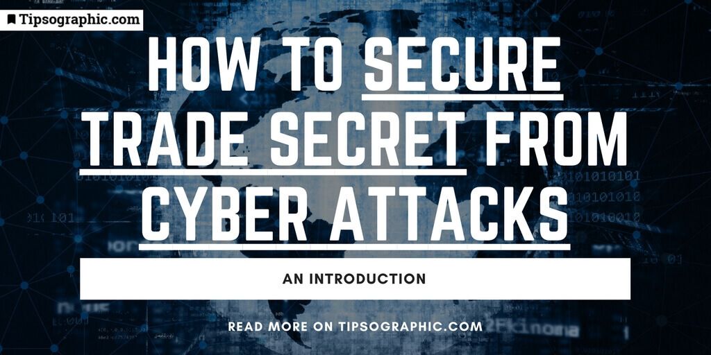how to secure trade secret from cyber attacks. an introduction tipsographic main